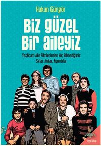 Biz Güzel Bir Aileyiz & Yeşilçam Aile Filmlerinden Hiç Bilmediğiniz Sırlar Anılar, Ayrıntılar