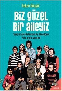 Biz Güzel Bir Aileyiz & Yeşilçam Aile Filmlerinden Hiç Bilmediğiniz Sırlar Anılar, Ayrıntılar