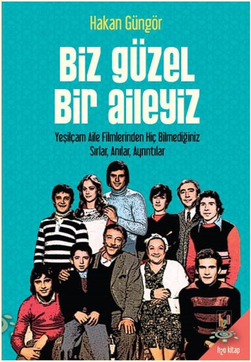 Biz Güzel Bir Aileyiz & Yeşilçam Aile Filmlerinden Hiç Bilmediğiniz Sırlar Anılar, Ayrıntılar