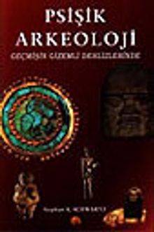 Psişik Arkeoloji /Geçmişin Gizemli Dehlizlerinde