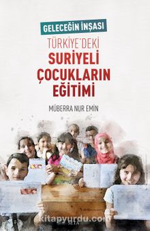 Türkiye’deki Suriyeli Çocukların Eğitimi - Müberra Nur Emin