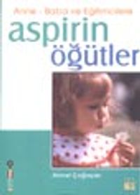 Anne-Baba ve Eğitimcilere Aspirin Öğütler