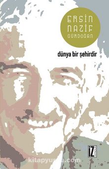 Dünya Bir Şehirdir - Ersin Nazif Gürdoğan