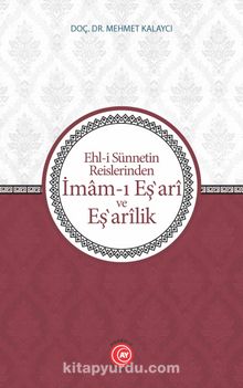 Ehl-i Sünnetin Reislerinden İmam-ı Eş‛ari ve Eş‛arik - Mehmet Kalaycı