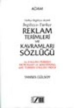 İngilizce-Tükçe Reklam Terimleri ve Kavramları Sözlüğü / Türkçe-İngilizce Dizinli / An English-Turkish Dictionary of Advertising with Turkish-English Index