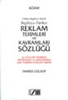 İngilizce-Tükçe Reklam Terimleri ve Kavramları Sözlüğü / Türkçe-İngilizce Dizinli / An English-Turkish Dictionary of Advertising with Turkish-English Index