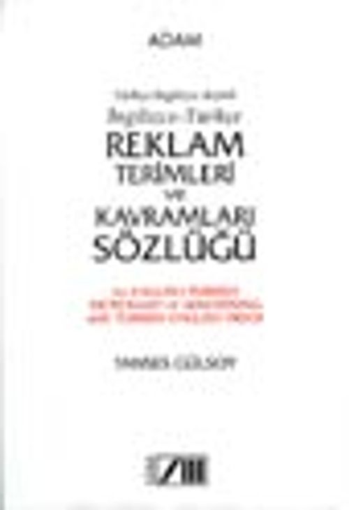 İngilizce-Tükçe Reklam Terimleri ve Kavramları Sözlüğü / Türkçe-İngilizce Dizinli / An English-Turkish Dictionary of Advertising with Turkish-English Index