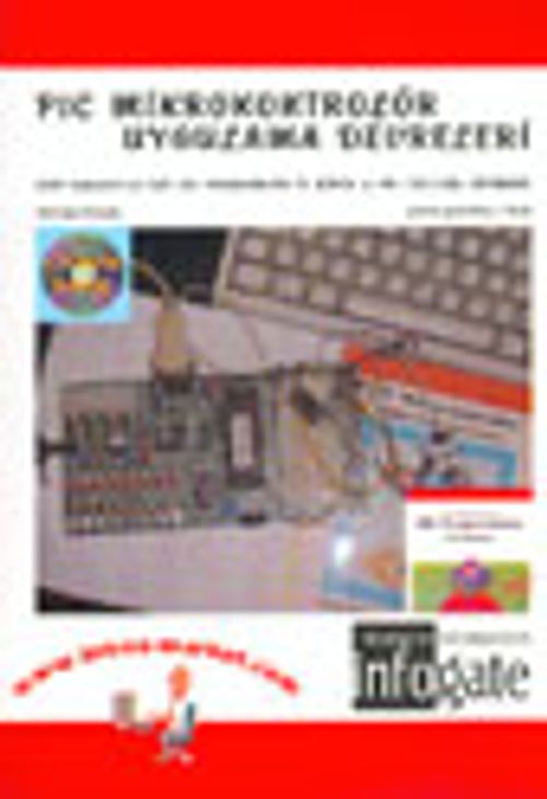 PIC Mikrokontrolör Uygulama Devreleri (Yeni Başlayanlar İçin Pıc Programlama El Kitabı ve Pıc Uygulama Devreleri)
