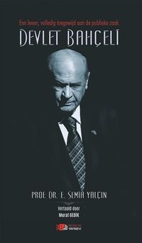 Een Leven, Volledig Toegewijd Aan De  Publieke Zaak Devlet Bahçeli