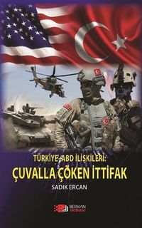 Türkiye-ABD İlişkileri : Çuvalla Çöken İttifak