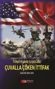 Türkiye-ABD İlişkileri : Çuvalla Çöken İttifak
