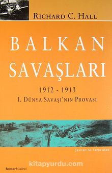Balkan Savaşları 1912-1913 1. Dünya Savaşı'nın Provası