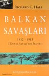 Balkan Savaşları 1912-1913 1. Dünya Savaşı'nın Provası