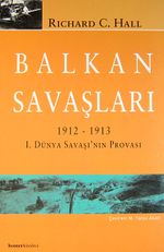 Balkan Savaşları 1912-1913 1. Dünya Savaşı'nın Provası