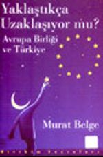 Yaklaştıkça Uzaklaşıyor mu? / Avrupa Birliği ve Türkiye