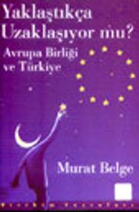 Yaklaştıkça Uzaklaşıyor mu? / Avrupa Birliği ve Türkiye