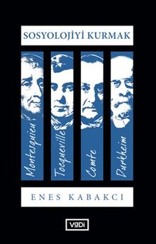 Sosyolojiyi Kurmak & Montesquieu, Tocqueville, Comte, Durkheim