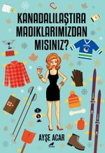 Kanadalılaştıramadıklarımızdan Mısınız?