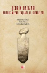 Şehrin Hafızası Bilecik Mezar Taşları ve Kitabeleri 