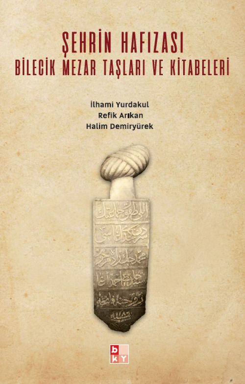 Şehrin Hafızası Bilecik Mezar Taşları ve Kitabeleri 