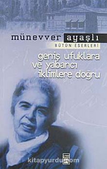 Geniş Ufuklara ve Yabancı İklimlere Doğru - Münevver Ayaşlı