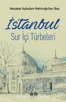 İstanbul Sur İçi Türbeleri - Nezaket Aybalam Mahiroğulları Bay