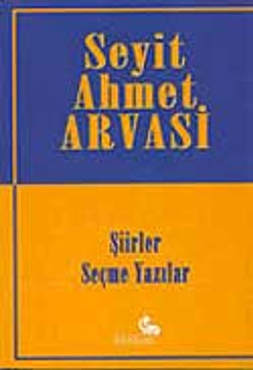 Seyit Ahmet Arvasi (Şiirler ve Seçme Yazılar)
