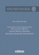 Türkiye'de Deniz Ticareti Uyuşmazlık Çözüm Merkezi Kurulması Bağlamında German Marıtıme Arbıtratıon Assocıatıon Uyuşmazlık Çözüm Sistemi İstanbul Üniversitesi Hukuk Fakültesi Özel Hukuk Yüksek Lisans Tezleri Dizisi No: 10
