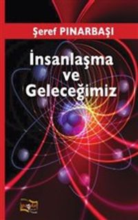 İnsanlaşma ve Geleceğimiz