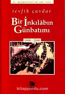 Bir İnkılabın Günbatımı (1908-2008) - Tevfik Çavdar