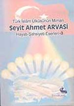 Seyit Ahmet Arvasi (Hayatı-Şahsiyeti-Eserleri)