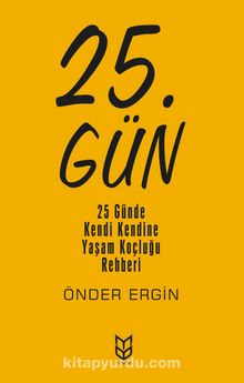 25. Gün & 25 Günde Kendi Kendine Yaşam Koçluğu Rehberi - Önder Ergin