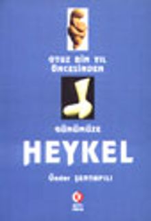 Otuz Bin Yıl Öncesinden Günümüze Heykel