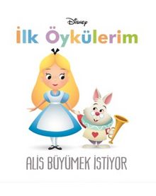 Disney İlk Öykülerim / Alis Büyümek İstiyor - Bilinmeyen Yazar