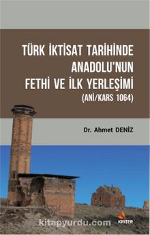 Türk İktisat Tarihinde Anadolu'nun Fethi Ve İlk Yerleşimi (Ani/Kars 1064)