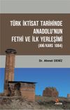 T&uuml;rk İktisat Tarihinde Anadolu'nun Fethi Ve İlk Yerleşimi (Ani/Kars 1064)