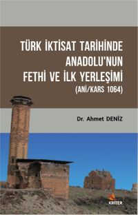 Türk İktisat Tarihinde Anadolu'nun Fethi Ve İlk Yerleşimi (Ani/Kars 1064)