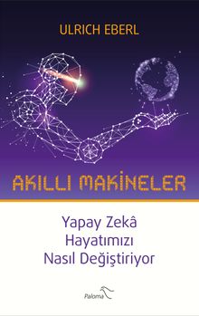 Akıllı Makineler &Yapay Zeka Hayatımızı Nasıl Değiştiriyor