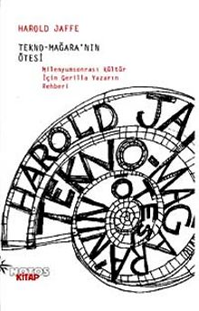 Tekno Mağara'nın Ötesi & Milenyumsonrası Kültür İçin Gerilla Yazarın Rehberi - Harold Jaffe