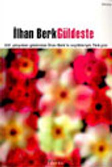 Güldeste XIII. Yüzyıldan Günümüze İlhan Berk'in Seçtikleriyle Türk Şiiri