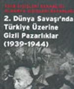 2.Dünya Savaşı'nda Türkiye Üzerine Gizli Pazarlıklar (1939-1944)