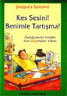 Kes Sesini ! Benimle Tartışma !