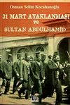 31 Mart İsyanı ve Hareket Ordusu Abd&uuml;lhamid'in Selanik S&uuml;rg&uuml;n&uuml;