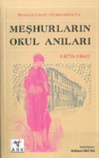 Osmanlı'dan Cumhuriyet'e Meşhurların Okul Anıları