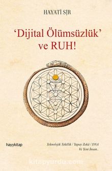 Dijital Ölümsüzlük ve Ruh - Hayati Sır