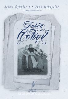 Seçme Öyküler 4: Uzun Hikayeler - Anton Çehov