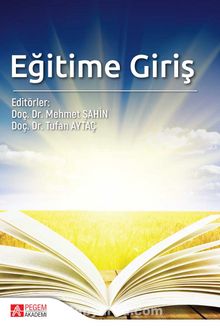Eğitime Giriş (Edt.Doç. Dr. Mehmet Şahin - Doç. Dr.Tufan Aytaç) - Kolektif