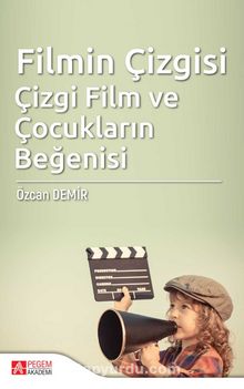 Filmin Çizgisi: Çizgi Film ve Çocukların Beğenisi - Özcan Demir
