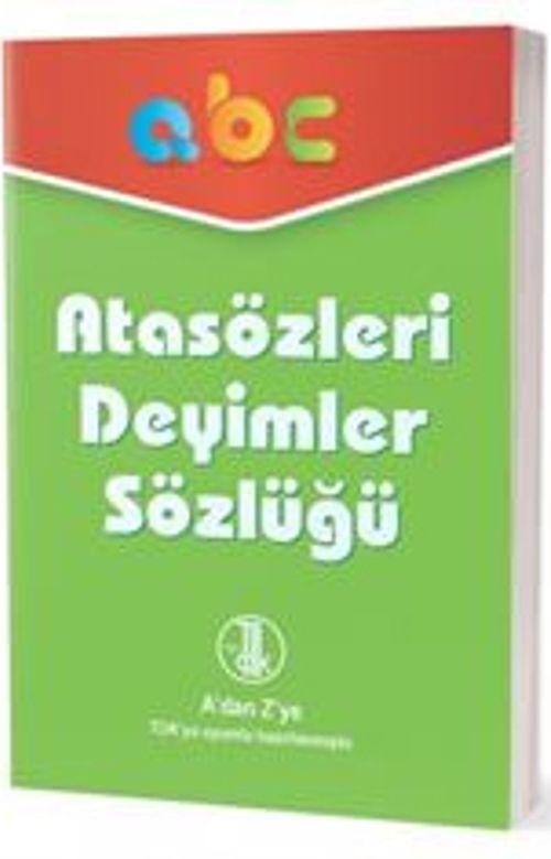 A'dan Z'ye TDK Uyumlu Atasözleri Deyimler Sözlüğü