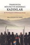 Trabzon'da M&uuml;lteci ve Sığınmacı Kadınlar & Bir G&ouml;&ccedil; Deneyimi ve K&uuml;lt&uuml;rlerarası İletişim